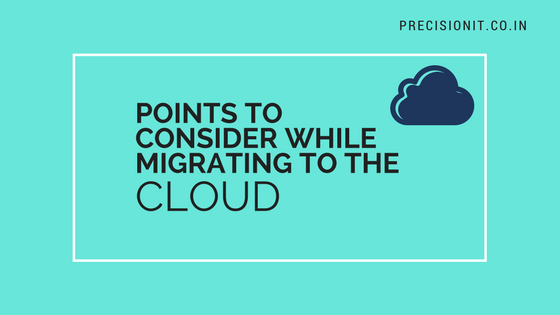 POINTS TO CONSIDER WHILE MIGRATING TO THE CLOUD