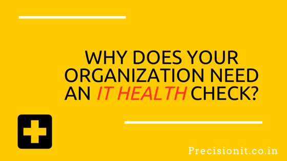 WHY DOES YOUR ORGANIZATION NEED AN IT HEALTH CHECK?